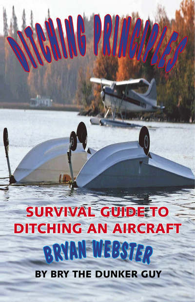 Ditching Principles: Survival Guide to Ditching an Aircraft - Bryan Webster - Books - Trafford Publishing - 9781412069021 - December 20, 2005