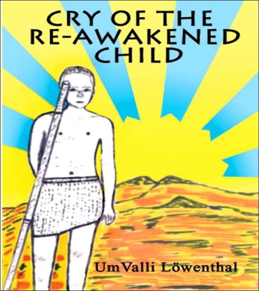 Cover for Umvalli Lowenthal · Cry of the Re-awakened Child (Hardcover Book) (2005)