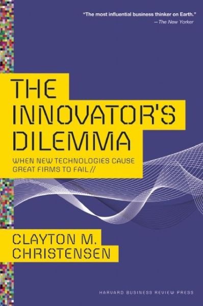 Cover for Clayton M. Christensen · The Innovator's Dilemma: When New Technologies Cause Great Firms to Fail - Management of Innovation and Change (Hardcover bog) (2013)