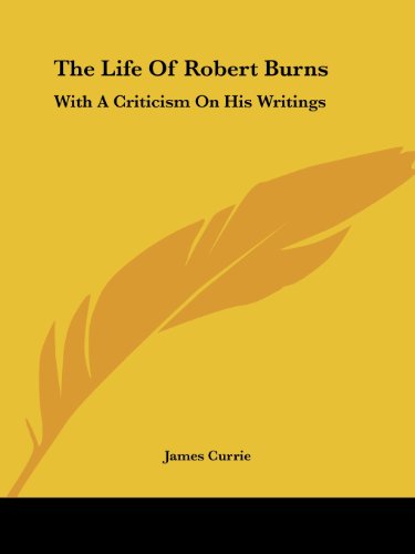 Cover for James Currie · The Life of Robert Burns: with a Criticism on His Writings (Paperback Book) (2007)