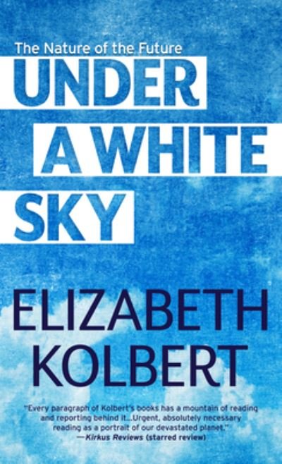 Cover for Elizabeth Kolbert · Under a White Sky (Hardcover bog) (2022)