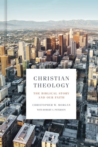 Cover for Christopher W. Morgan · Christian Theology The Biblical Story and Our Faith (Book) (2020)