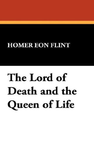 Cover for Homer Eon Flint · The Lord of Death and the Queen of Life (Paperback Book) (2007)