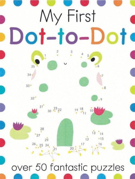 My First Dot-To-Dot Over 50 Fantastic Puzzles - Elizabeth Golding - Książki - B.E.S. Publishing - 9781438010021 - 1 lutego 2017