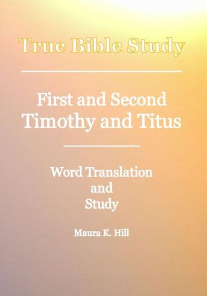 Cover for Maura K. Hill · True Bible Study - First and Second Timothy and Titus (Paperback Book) (2008)