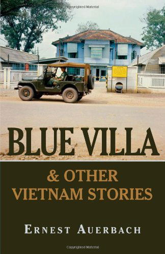 Blue Villa & Other Vietnam Stories - Ernest Auerbach - Libros - iUniverse - 9781440114021 - 22 de diciembre de 2008
