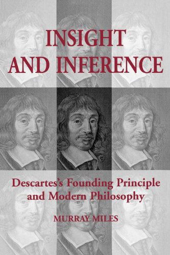 Insight and Inference: Descartes's Founding Principle and Modern Philosophy (Toronto Studies in Philosophy) - Murray Miles - Bøger - University of Toronto Press, Scholarly P - 9781442615021 - 15. december 1999