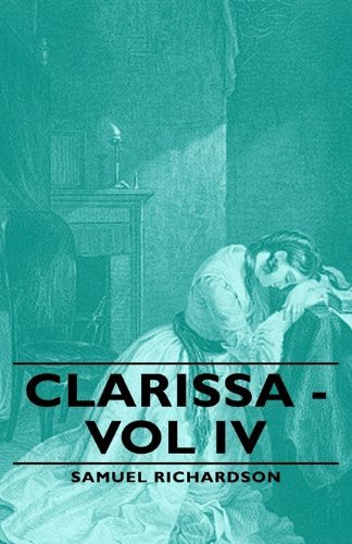 Cover for Samuel Richardson · Clarissa - Vol Iv (Inbunden Bok) [Reprint edition] (2008)