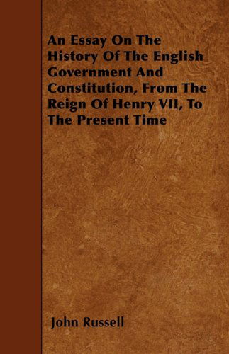 Cover for John Russell · An Essay on the History of the English Government and Constitution, from the Reign of Henry Vii, to the Present Time (Paperback Book) (2010)