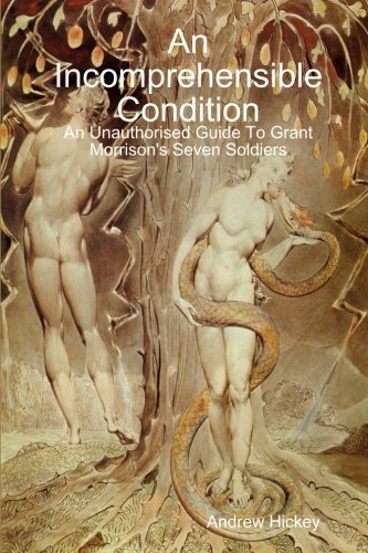 An Incomprehensible Condition: an Unauthorised Guide to Grant Morrison's Seven Soldiers - Andrew Hickey - Bøger - lulu.com - 9781447780021 - 22. september 2011
