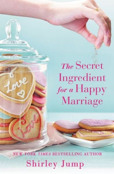 Cover for Shirley Jump · The Secret Ingredient for a Happy Marriage: a Women's Fiction novel (Pocketbok) (2018)