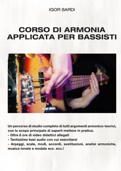 Corso completo di Armonia Applicata per Bassisti : Un corso completo ed approfondito su tutto cio che riguarda la teoria e l'armonia musicale moderna, con lo scopo principale di capire come mettere in - Igor Sardi - Bücher - Lulu.com - 9781458315021 - 24. Juni 2021