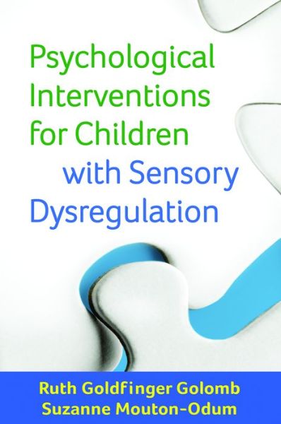 Cover for Ruth Goldfinger Golomb · Psychological Interventions for Children with Sensory Dysregulation - Guilford Child and Adolescent Practitioner Series (Hardcover Book) (2016)