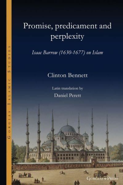 Cover for Clinton Bennett · Promise, predicament and perplexity: Isaac Barrow (1630-1677) on Islam - Gorgias Islamic Studies (Paperback Bog) (2022)