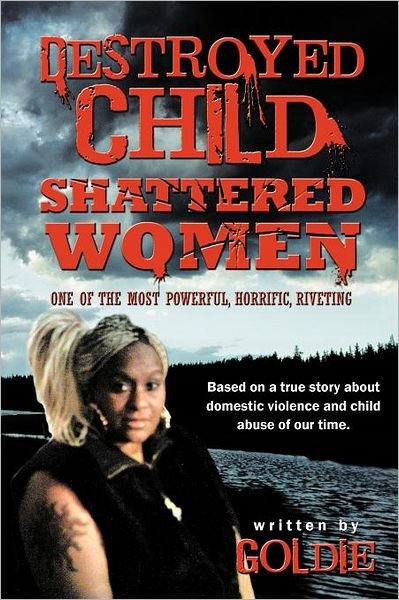 Cover for Goldie · Destroyed Child Shattered Women: One of the Most Powerful, Horrific, Riveting (Paperback Bog) (2012)