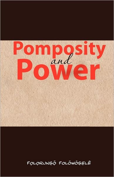 Cover for Folorunso Folowosele · Pomposity and Power (Paperback Bog) (2012)