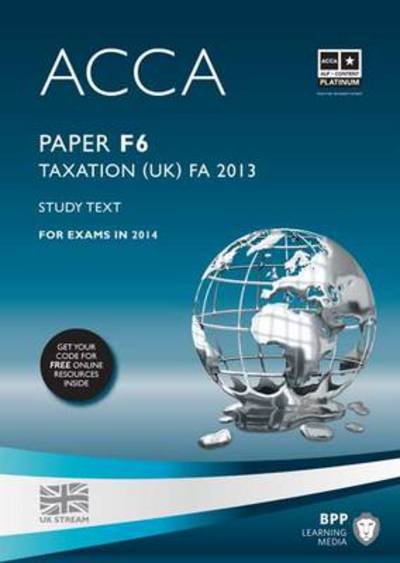 ACCA F6 Taxation FA2013: Study Text - BPP Learning Media - Kirjat - BPP Learning Media - 9781472753021 - tiistai 31. joulukuuta 2013