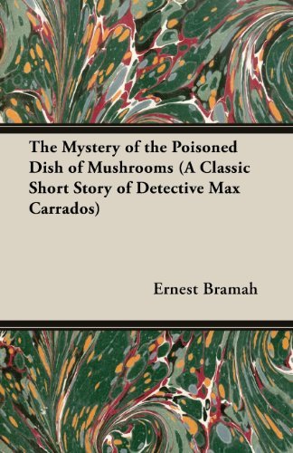 Cover for Ernest Bramah · The Mystery of the Poisoned Dish of Mushrooms (A Classic Short Story of Detective Max Carrados) (Taschenbuch) (2013)