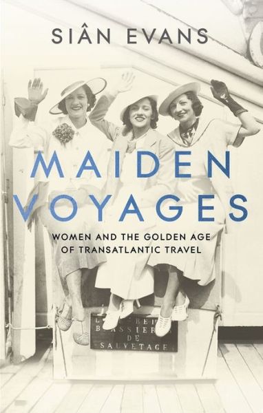 Cover for Sian Evans · Maiden Voyages: women and the Golden Age of transatlantic travel (Hardcover Book) (2020)