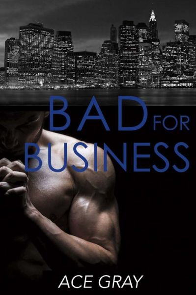 Cover for Ace Gray · Bad for Business (Paperback Book) (2016)