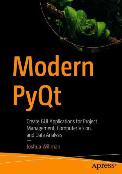 Cover for Joshua Willman · Modern PyQt: Create GUI Applications for Project Management, Computer Vision, and Data Analysis (Paperback Book) [1st edition] (2020)