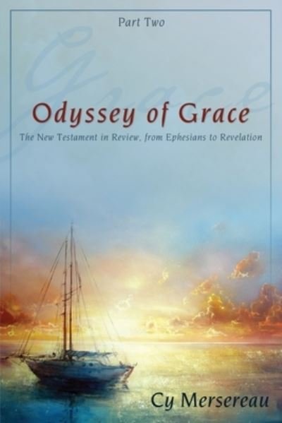 Cover for Cy Mersereau · Odyssey of Grace: The New Testament in Review, from Ephesians to Revelation - Odyssey of Grace (Paperback Book) (2020)