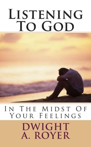 Cover for Dwight a Royer · Listening to God in the Midst of Your Feelings (Paperback Bog) (2013)