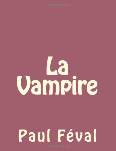 La Vampire - Paul Féval - Książki - CreateSpace Independent Publishing Platf - 9781492735021 - 17 września 2013