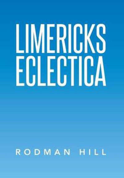 Cover for Rodman Hill · Limericks Eclectica (Hardcover Book) (2014)