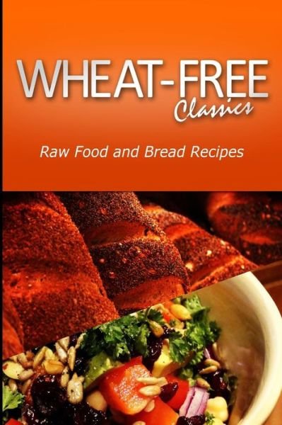 Cover for Wheat Free Classics Compilations · Wheat-free Classics - Raw Food and Bread Recipes (Paperback Bog) (2013)