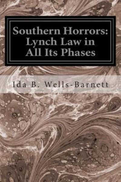 Southern Horrors: Lynch Law in All Its Phases - Ida B Wells-barnett - Livros - Createspace - 9781496092021 - 27 de fevereiro de 2014