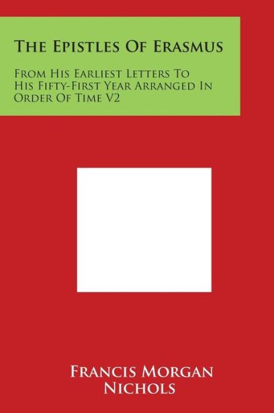 Cover for Francis Morgan Nichols · The Epistles of Erasmus: from His Earliest Letters to His Fifty-first Year Arranged in Order of Time V2 (Paperback Book) (2014)