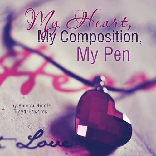 Cover for Ametra Nicole Boyd-edwards · My Heart, My Composition, My Pen (Paperback Book) (2014)