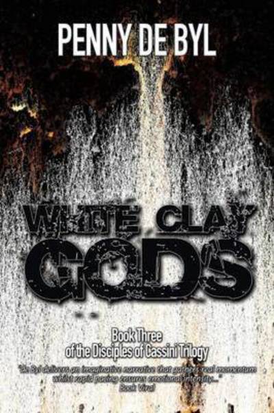 Cover for Penny De Byl · White Clay Gods: Book Three of the Disciples of Cassini Trilogy (Paperback Book) (2014)