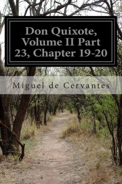 Don Quixote, Volume II Part 23, Chapter 19-20 - Miguel De Cervantes - Bøker - Createspace - 9781500786021 - 9. august 2014