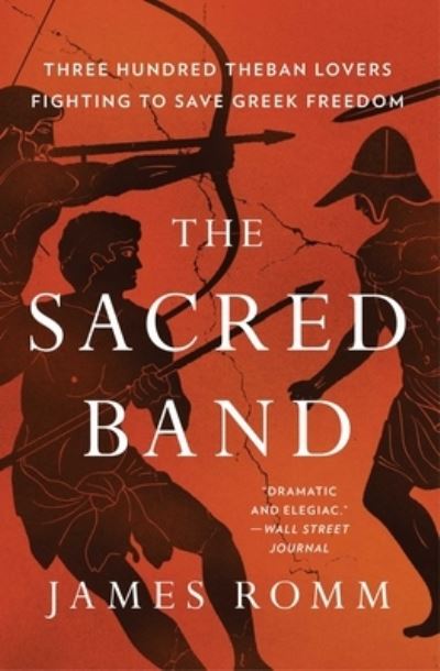 Cover for James Romm · The Sacred Band: Three Hundred Theban Lovers and the Last Days of Greek Freedom (Paperback Bog) (2022)