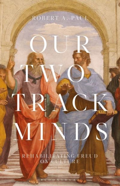 Cover for Paul, Professor or Dr. Robert A. (Charles Howard Candler Professor of Anthropology and Interdisciplinary Studies Department of Anthropology, Emory University, USA) · Our Two-Track Minds: Rehabilitating Freud on Culture - Psychoanalytic Horizons (Gebundenes Buch) (2021)