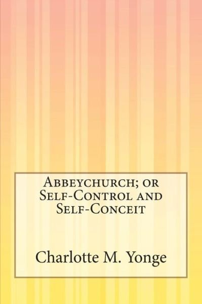 Cover for Charlotte M Yonge · Abbeychurch; or Self-control and Self-conceit (Taschenbuch) (2014)