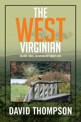 The West Virginian: Volume Three: an Anthology About Love - David Thompson - Books - Xlibris Corporation - 9781503532021 - January 19, 2015