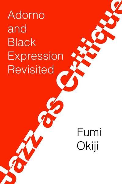 Cover for Fumi Okiji · Jazz As Critique: Adorno and Black Expression Revisited (Hardcover bog) (2018)