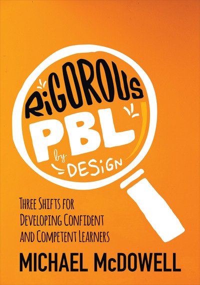 Cover for Michael McDowell · Rigorous PBL by Design: Three Shifts for Developing Confident and Competent Learners - Corwin Teaching Essentials (Pocketbok) (2017)