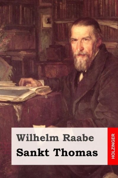 Sankt Thomas - Wilhelm Raabe - Books - Createspace - 9781508780021 - March 8, 2015