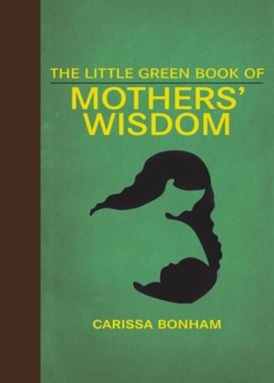 Cover for Carissa Bonham · The Little Green Book of Mothers' Wisdom (Hardcover Book) (2020)