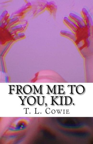 Cover for T L Cowie · From Me to You, Kid. (Paperback Bog) (2015)