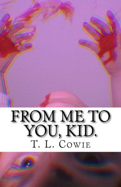 Cover for T L Cowie · From Me to You, Kid. (Pocketbok) (2015)