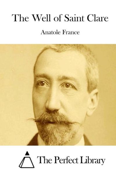 The Well of Saint Clare - Anatole France - Books - Createspace - 9781512033021 - May 4, 2015