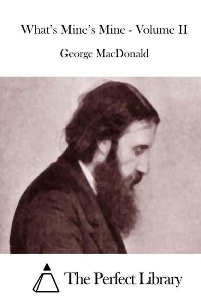 What's Mine's Mine - Volume II - George Macdonald - Livros - Createspace - 9781512046021 - 4 de maio de 2015