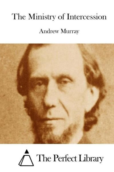 The Ministry of Intercession - Andrew Murray - Books - Createspace - 9781512257021 - May 17, 2015
