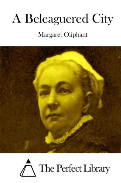 A Beleaguered City - Margaret Oliphant - Books - Createspace - 9781512301021 - May 20, 2015