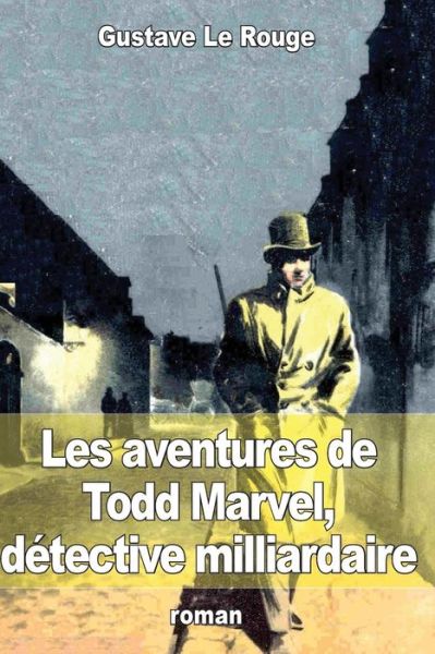 Cover for Gustave Le Rouge · Les Aventures De Todd Marvel, Detective Milliardaire (Paperback Book) (2015)